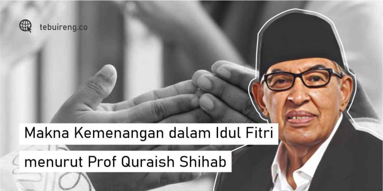 Makna Kemenangan Dalam Idul Fitri Menurut Prof Quraish Shihab